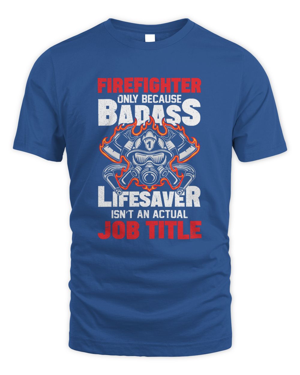 Firefighter Only Because Badass